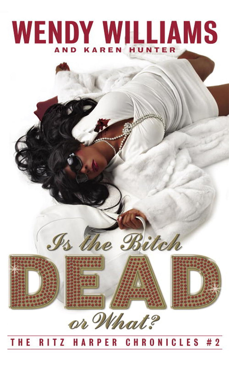 Is the Bitch Dead, Or What? By Wendy Williams/Karen Hunter
