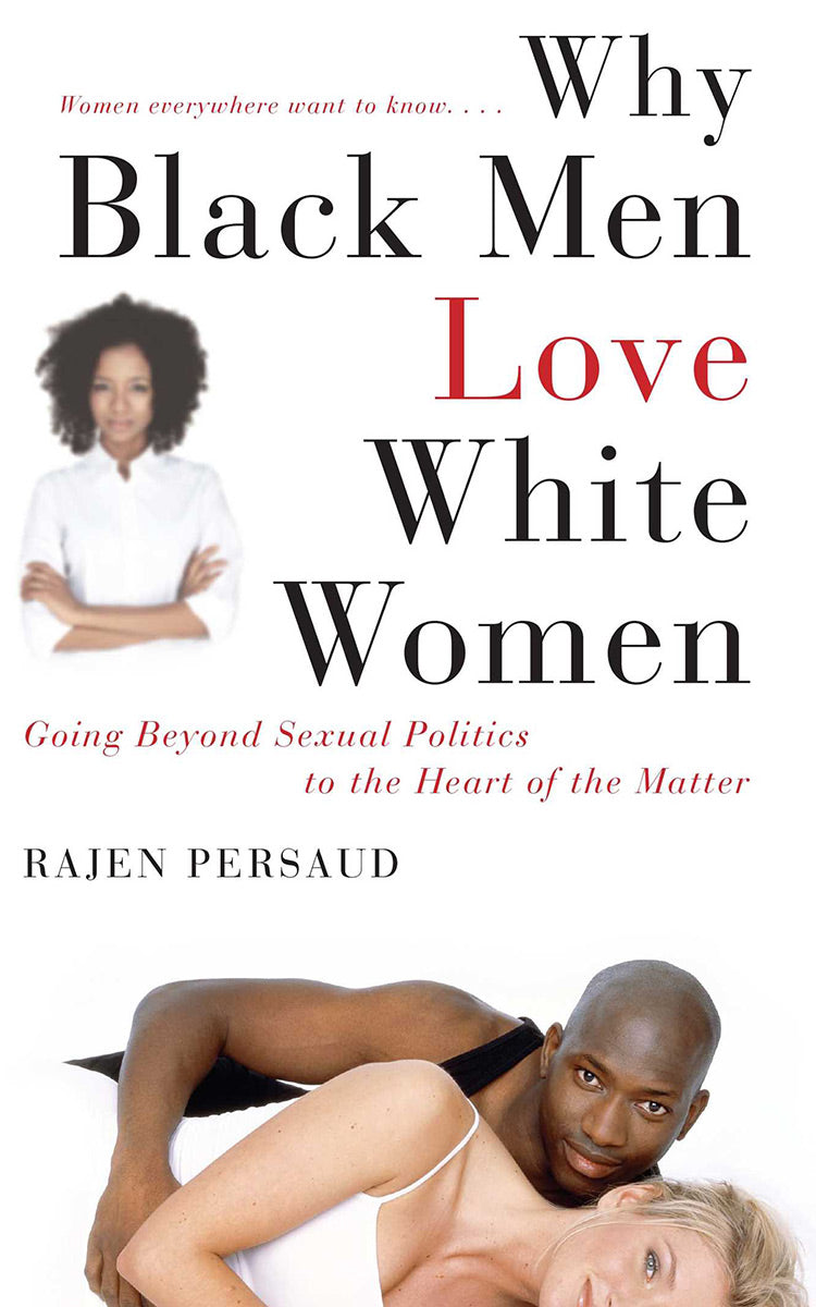 Why Black Men Love White Women by Rajen Persaud